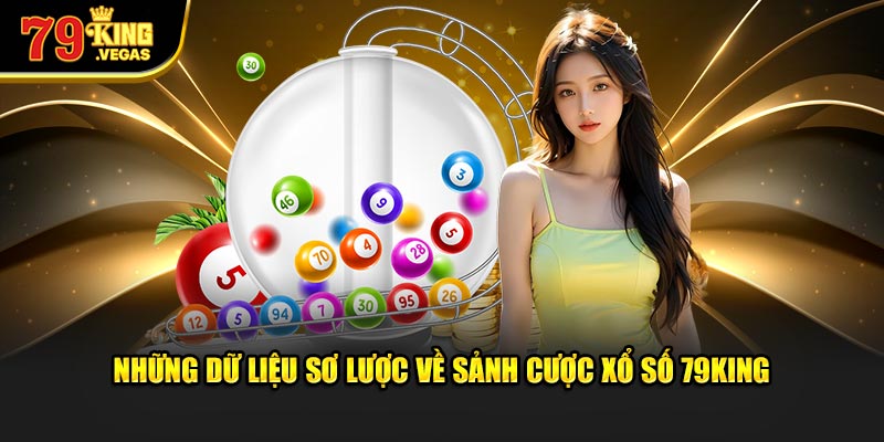 Những dữ liệu sơ lược về sảnh cược xổ số 79King vô cùng hot hit Những dữ liệu sơ lược về sảnh cược xổ số 79King vô cùng hot hit