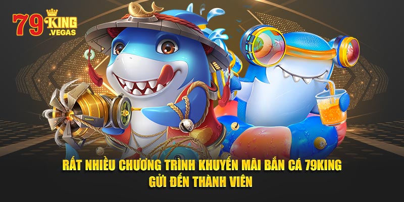 Rất nhiều chương trình khuyến mãi bắn cá 79King gửi đến thành viên Rất nhiều chương trình khuyến mãi bắn cá 79King gửi đến thành viên