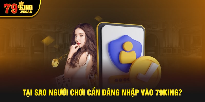 Tại sao người chơi cần đăng nhập vào 79KING Tại sao người chơi cần đăng nhập vào 79KING