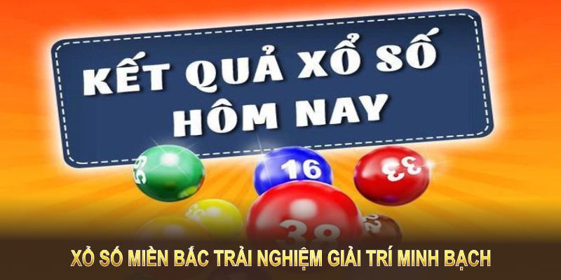 Xổ số miền Bắc cung cấp trải nghiệm giải trí minh bạch Xổ số miền Bắc cung cấp trải nghiệm giải trí minh bạch