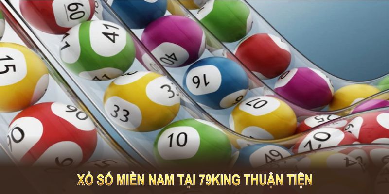 Xổ số miền Nam tại 79KING thuận tiện, minh bạch, hỗ trợ người chơi Xổ số miền Nam tại 79KING thuận tiện, minh bạch, hỗ trợ người chơi