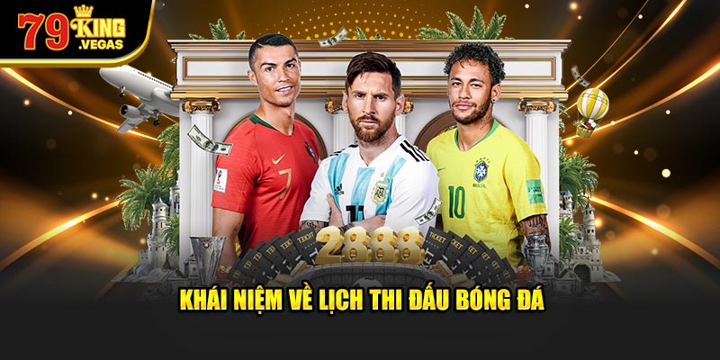 Giải thích khái niệm lịch thi đấu bóng đá Giải thích khái niệm lịch thi đấu bóng đá